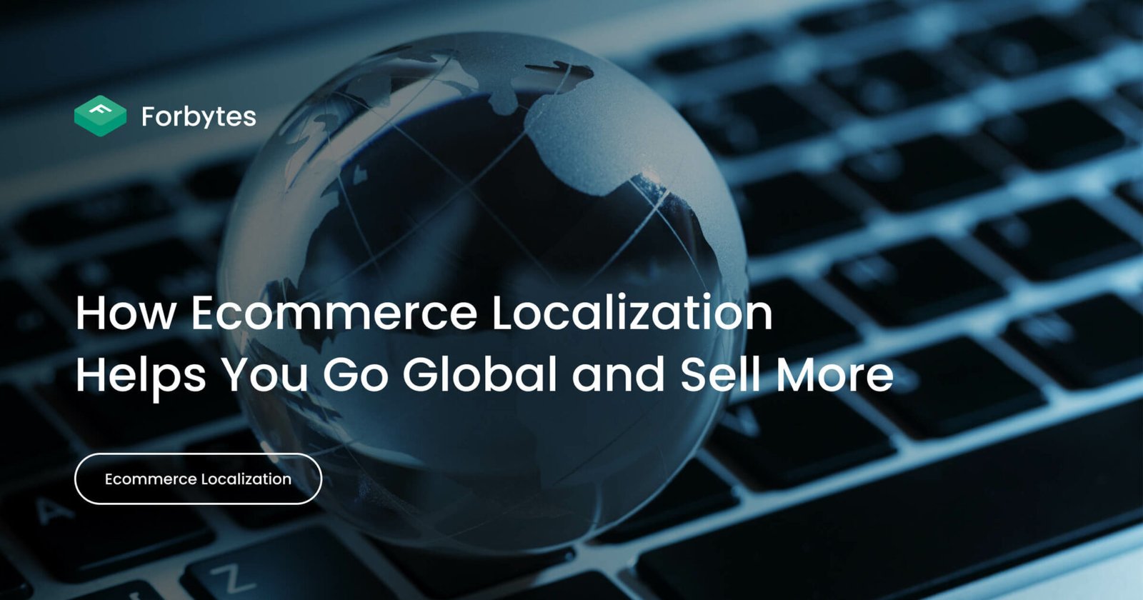 How Ecommerce Localization Helps You Go and Sell Globally