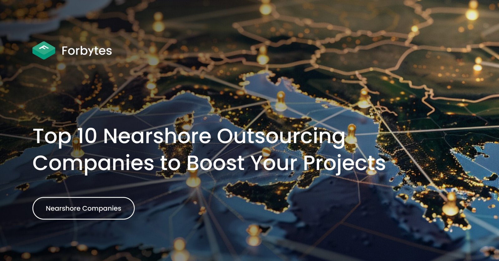 Top 10 Nearshore Outsourcing Companies to Boost Your Projects